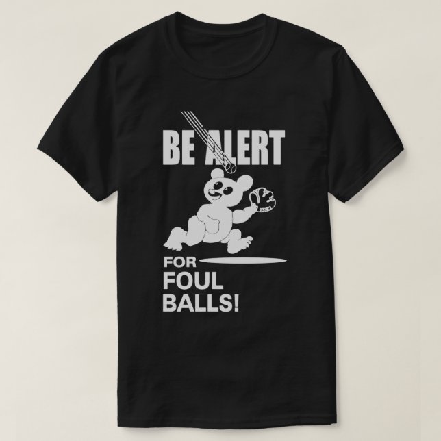 Be Alert For Foul Balls T-Shirt (Design Front)