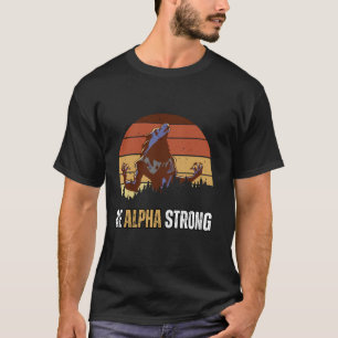 Be Alpha Strong Alpha Wolf Meme Strong and Confide T-Shirt