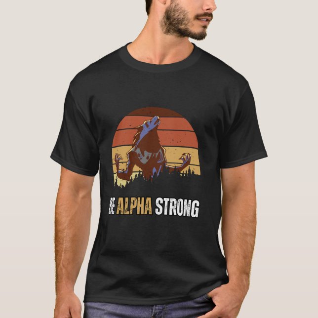 Be Alpha Strong Alpha Wolf Meme Strong and Confide T-Shirt (Front)