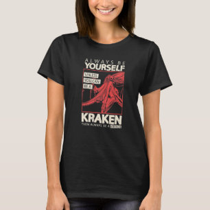 Be Always yourself unless you can be a Kraken red  T-Shirt