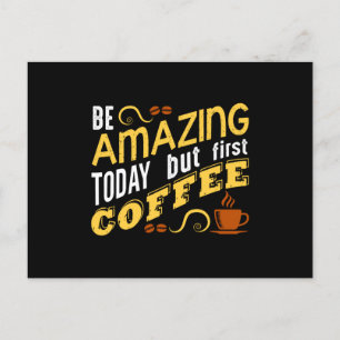 Be Amazing Today but First Coffee Postcard