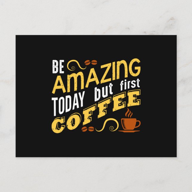 Be Amazing Today but First Coffee Postcard (Front)