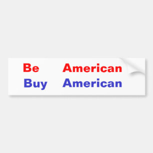 Be , American, Buy, American Bumper Sticker