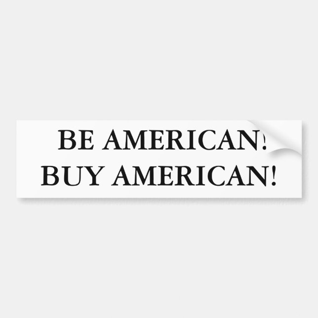 BE AMERICAN!BUY AMERICAN! BUMPER STICKER (Front)