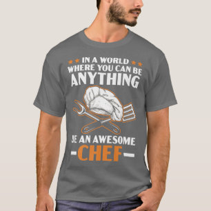 Be An Awesome Chef Culinary Epert Cooking Kitchen T-Shirt