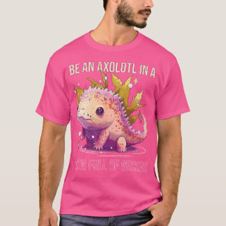 Be An Axolotl In A Room Full Of Geckos Animal Sala T-Shirt
