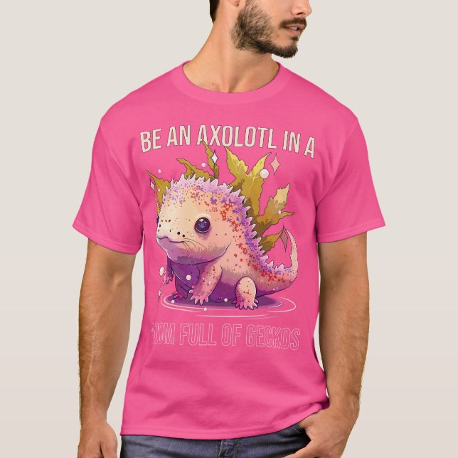 Be An Axolotl In A Room Full Of Geckos Animal Sala T-Shirt (Front)