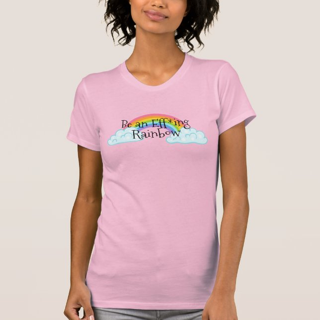Be an Effing Rainbow T-Shirt (Front)