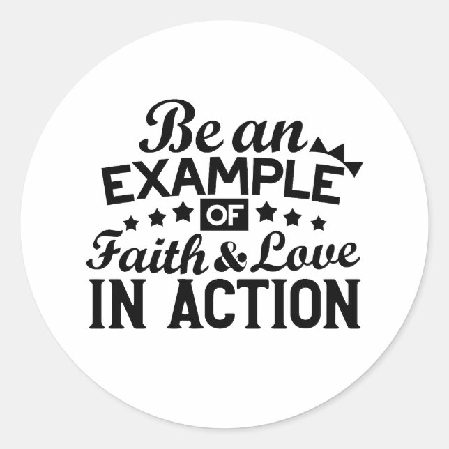 Be an Example of Faith and Love in Action Classic Round Sticker (Front)