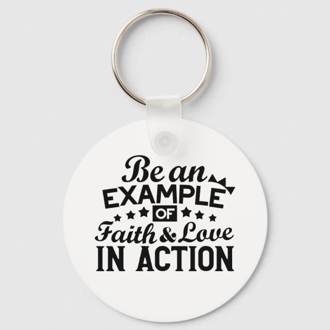 Be an Example of Faith and Love in Action Key Ring (Front)
