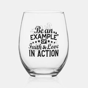 Be an Example of Faith and Love in Action Stemless Wine Glass