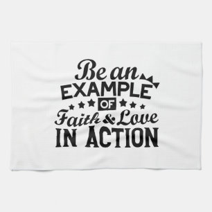Be an Example of Faith and Love in Action Tea Towel