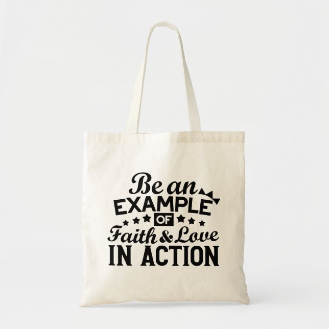 Be an Example of Faith and Love in Action Tote Bag (Front)