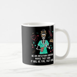 Be An Infection Control Nurse Infection Control Nu Coffee Mug