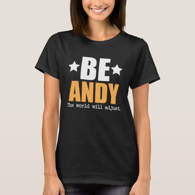 Be Andy The World Will Adjust T-Shirt (Front)