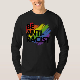 Be Anti Racist Rainbow Justice Activist LGBTQ T-Shirt
