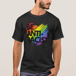 Be Anti Racist Rainbow Justice Activist LGBTQ T-Shirt