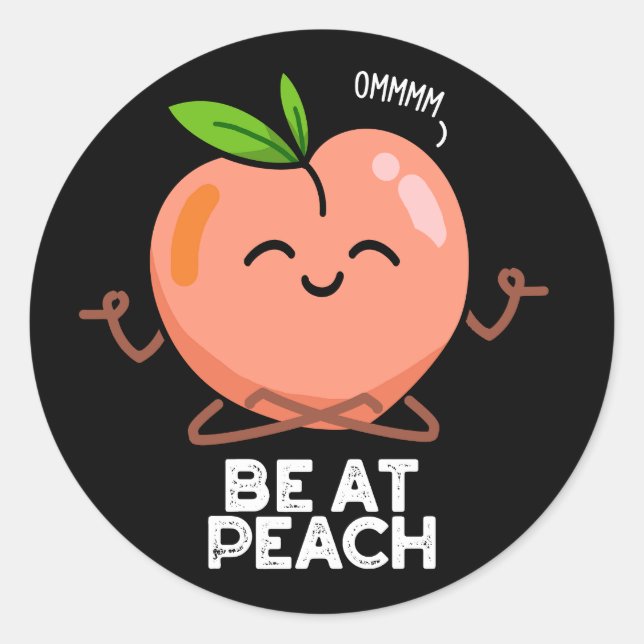Be At Peach Funny Fruit Pun Dark BG Classic Round Sticker (Front)