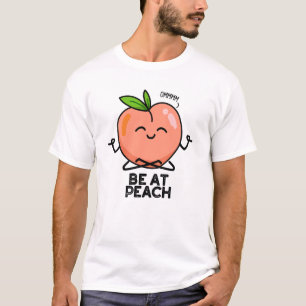 Be At Peach Funny Fruit Pun  T-Shirt