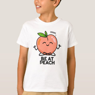 Be At Peach Funny Fruit Pun T-Shirt