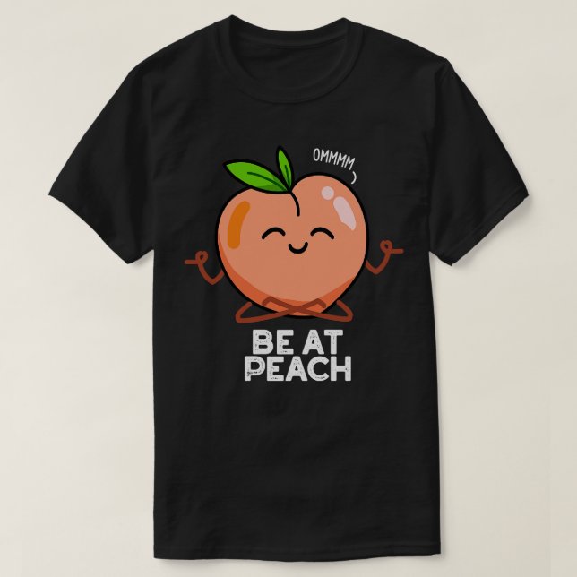 Be At Peach Funny Fruit Puns T-Shirt (Design Front)