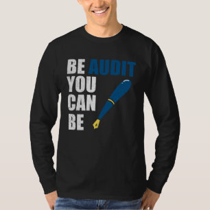 Be Audit You Can Be  Accountant Tax Season T-Shirt