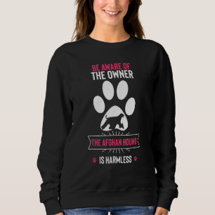 Be Aware of The Owner the Afghan Hound is Harmless Sweatshirt