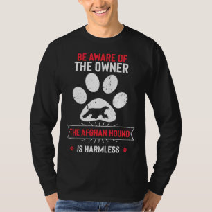 Be Aware of The Owner the Afghan Hound is Harmless T-Shirt