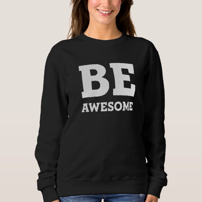 Be Awesome Sweatshirt (Front)