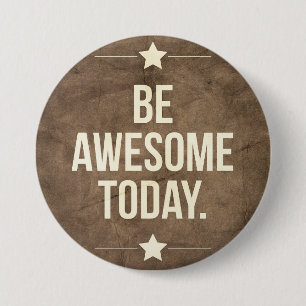 Be awesome today 7.5 cm round badge