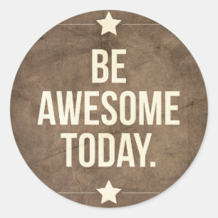 Be awesome today classic round sticker
