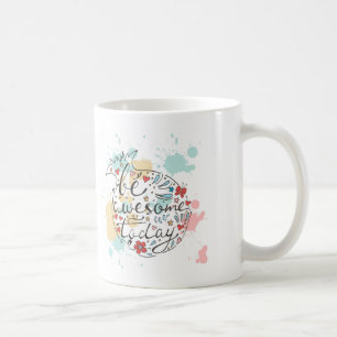 Be Awesome Today Coffee Mug