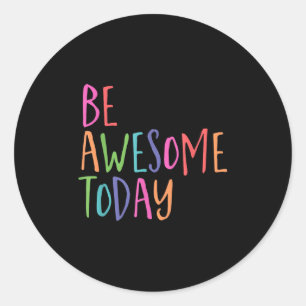 Be Awesome Today, Colourful Graphic, Inspirational Classic Round Sticker