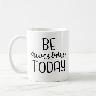 Be Awesome Today - Inspirational Coffee Mug, Funny Mug