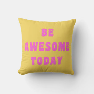 Be Awesome Today Inspirational Uplifting Saying Cushion