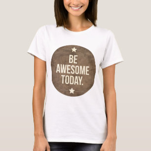Be awesome today T-Shirt