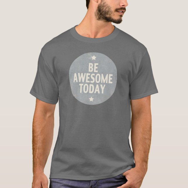 Be Awesome Today T-Shirt (Front)