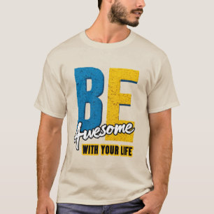 Be Awesome With Your Life: Bold Letters T-Shirt