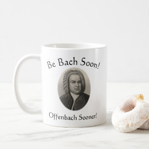 Be Bach Soon! Offenbach Sooner! Funny Music Pun Coffee Mug