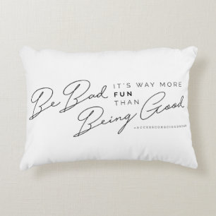 Be Bad, It's Way More Fun Then Being Good Pillow