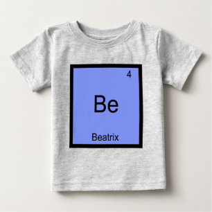 Be - Beatrix Chemistry Element Symbol Name T-Shirt