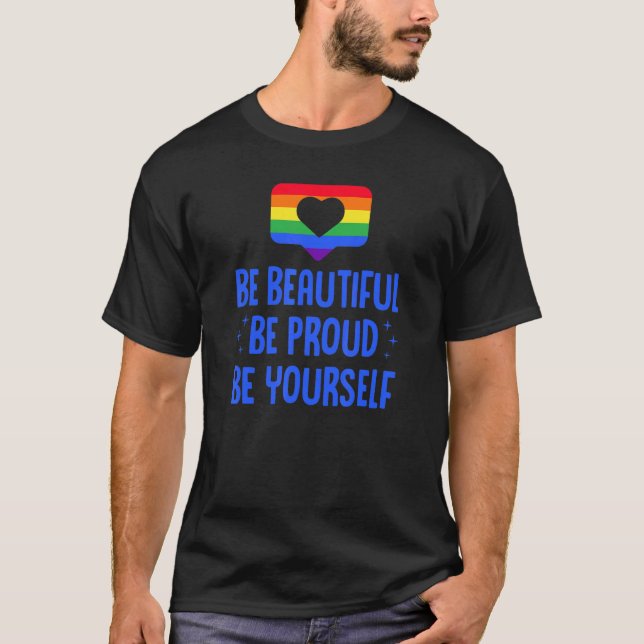 Be Beautiful Be Proud Be Yourself Lgbtq Ally Gay P T-Shirt (Front)