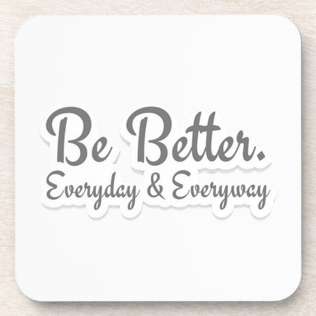 Be Better. Everyday & Everyway Coaster (Front)
