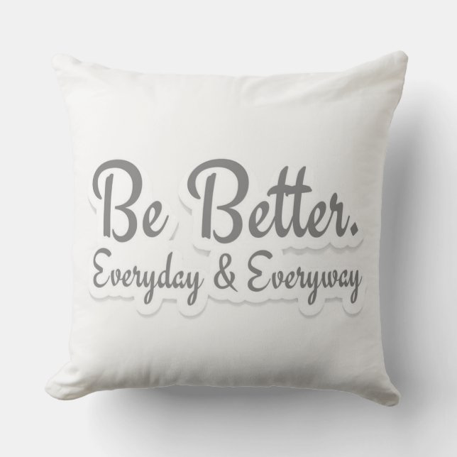 Be Better. Everyday & Everyway Cushion (Front)