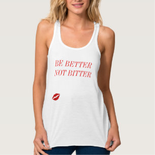 BE BETTER NOT BITTER TANK TOP