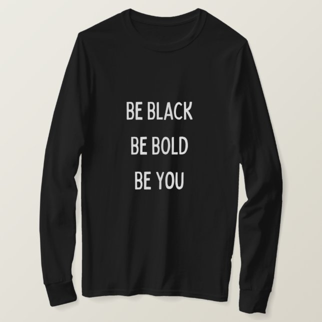 Be Black, Bold, You (B/W) Long Sleeved T-shirt (Design Front)