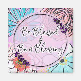 Be Blessed & Be a Blessing Magnet