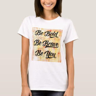 Be Bold and Brave T-Shirt