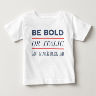 Be Bold Baby T-Shirt