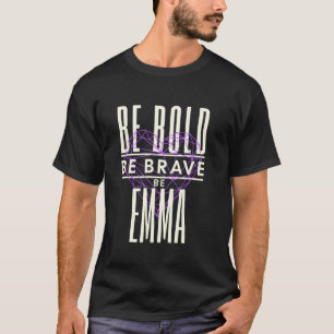Be Bold Be Brave Be Emma T-Shirt